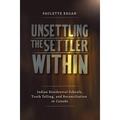 Unsettling the Settler Within : Indian Residential Schools Truth Telling and Reconciliation in Canada (Paperback)