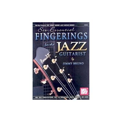 Six Essential Fingerings For The Jazz Guitarist by Jimmy Bruno (Paperback - Mel Bay Pubns)