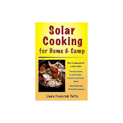 Solar Cooking for Home and Camp by Linda Frederick Yaffe (Paperback - Stackpole Books)