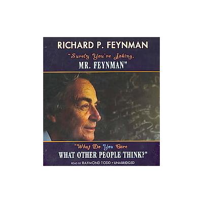 Surely You're Joking, Mr. Feynman and What Do You Care What Other People Think? by Ralph Leighton (C