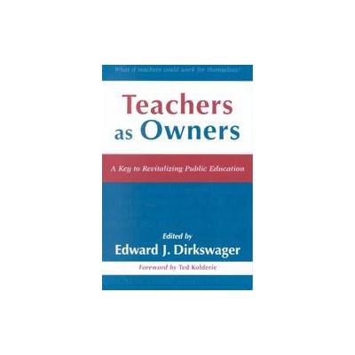 Teachers As Owners by Edward J. Dirkswager (Paperback - Rowman & Littlefield Education)