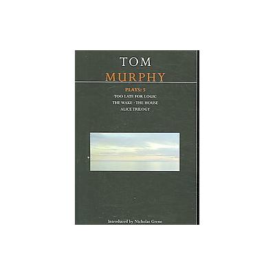 Tom Murphy Plays: 5 by Tom Murphy (Paperback - Methuen Drama)
