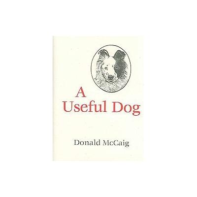 A Useful Dog by Donald McCaig (Hardcover - Univ of Virginia Pr)