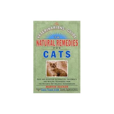 The Veterinarians' Guide to Natural Remedies for Cats by Martin Zucker (Paperback - Three Rivers Pr)