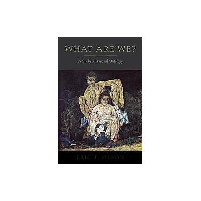 What Are We? by Eric T. Olson (Hardcover - Oxford Univ Pr)