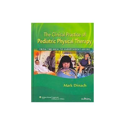 The Clinical Practice of Pediatric Physical Therapy by Mark Drnach (Hardcover - Lippincott Williams