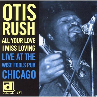 All Your Love I Miss Loving: Live at the Wise Fools Pub Chicago by Otis Rush (CD - 11/15/2005)