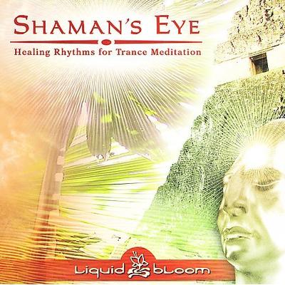 Shaman's Eye: Healing Rhythms for Trance Meditation by Liquid Bloom (CD - 11/15/2006)