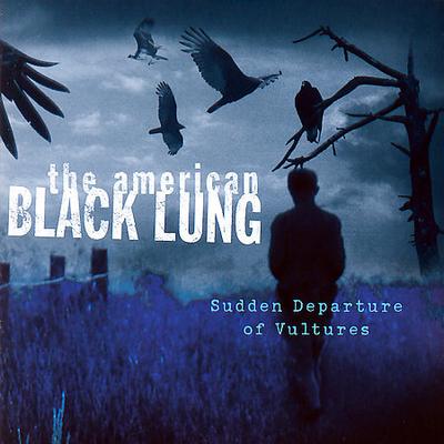 Sudden Departure of Vultures * by The American Black Lung (CD - 06/12/2007)