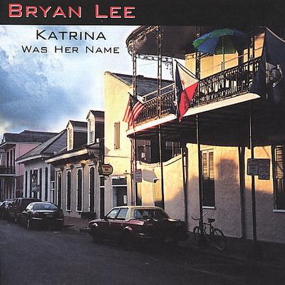 Katrina Was Her Name by Bryan Lee (CD - 06/26/2007)