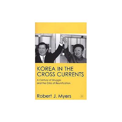 Korea in the Cross Currents by Robert John Myers (Hardcover - Palgrave Macmillan)