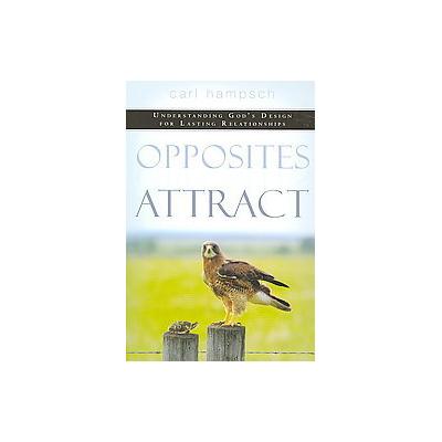 Opposites Attract by Carl Hampsch (Paperback - Destiny Image Pub)