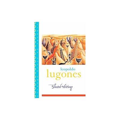 Leopoldo Lugones by Gwen Kirkpatrick (Paperback - Oxford Univ Pr)
