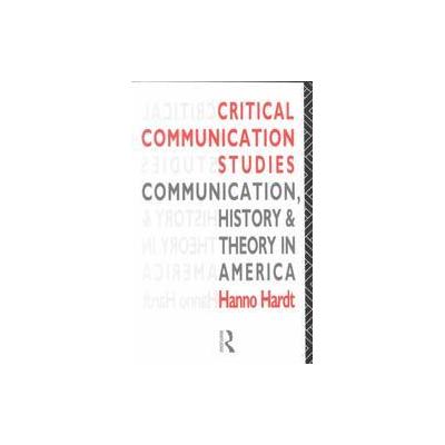 Critical Communication Studies by Hanno Hardt (Paperback - Routledge)