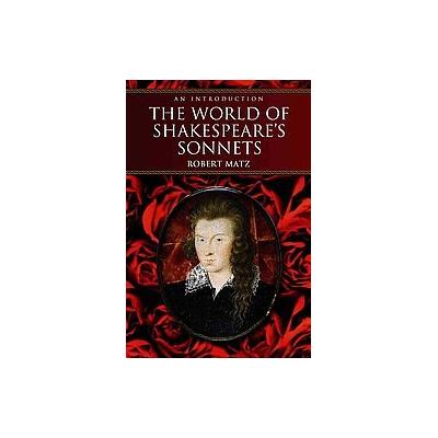 The World of Shakespeare's Sonnets by Robert Matz (Paperback - McFarland & Co Inc Pub)