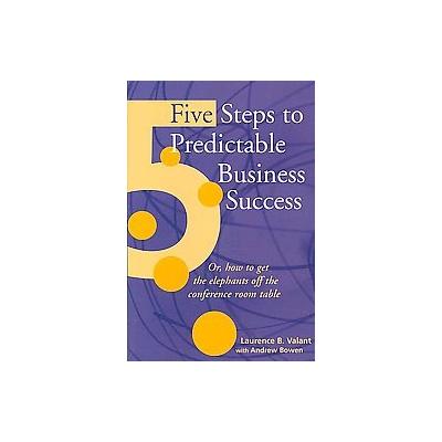 Five Steps to Predictable Business Success by Andy Bowen (Paperback - Valant & Co)