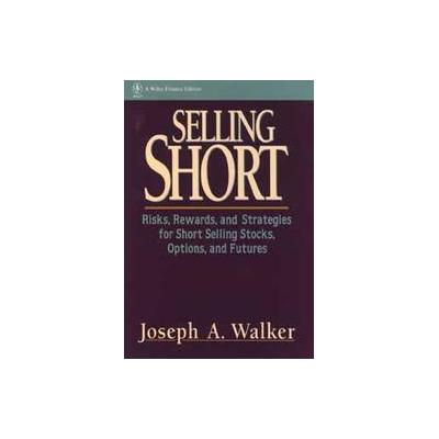 Selling Short by Joseph A. Walker (Hardcover - John Wiley & Sons Inc.)