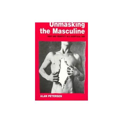 Unmasking the Masculine by Alan Petersen (Paperback - Sage Pubns Ltd)