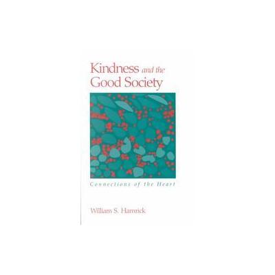Kindness and the Good Society by William S. Hamrick (Paperback - State Univ of New York Pr)