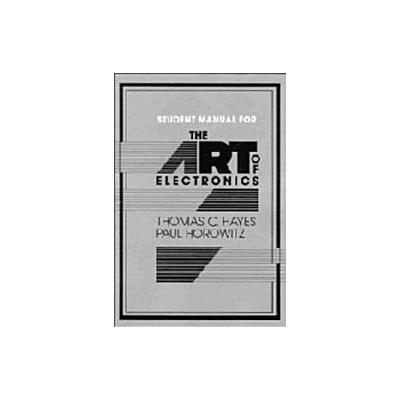 Student Manual for the Art of Electronics by Paul Horowitz (Paperback - Cambridge Univ Pr)