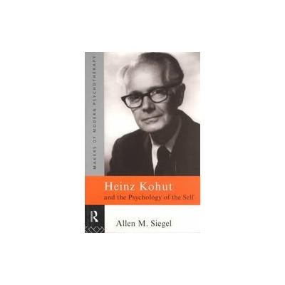 Heinz Kohut and the Psychology of the Self by Allen M. Siegel (Paperback - Routledge)