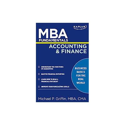 MBA Fundamentals Accounting and Finance by Michael P. Griffin (Paperback - Kaplan)