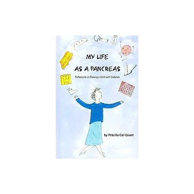 My Life As a Pancreas by Priscilla Call Essert (Paperback - Lulu.com)