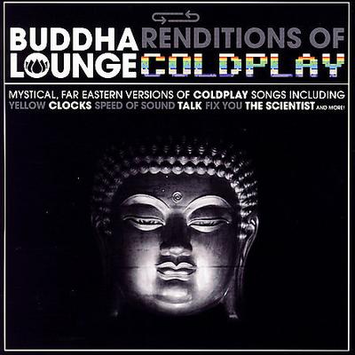 Buddha Renditions Of Lounge Coldplay by The Buddha Lounge Ensemble (CD - 08/28/2007)