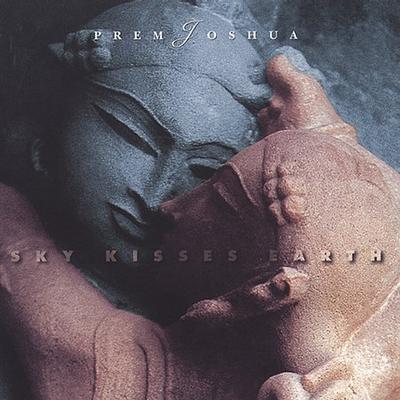 Sky Kisses Earth by Prem Joshua (CD - 10/26/1999)
