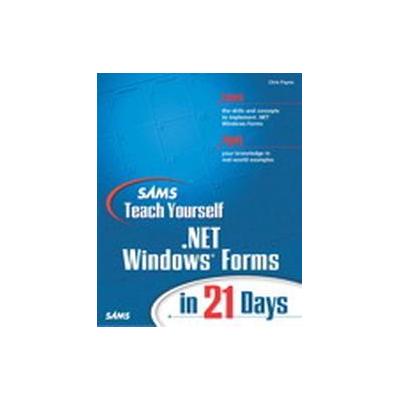 Sams Teach Yourself .NET Windows Forms in 21 Days by Chris Payne (Paperback - Sams)
