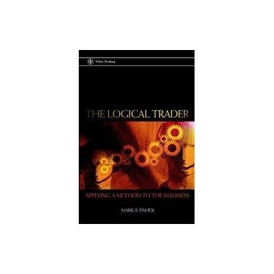 The Logical Trader by Mark Fisher (Hardcover - John Wiley & Sons Inc.)