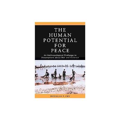 The Human Potential For Peace by Douglas P. Fry (Paperback - Oxford Univ Pr)