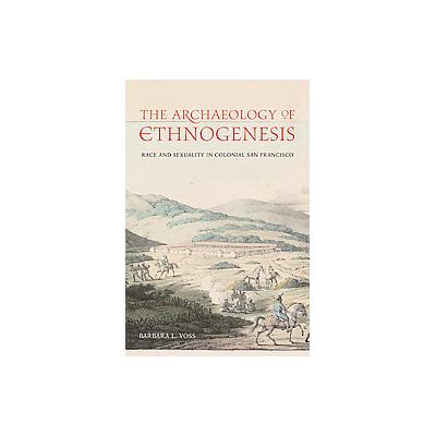 The Archaeology of Ethnogenesis by Barbara L. Voss (Hardcover - Univ of California Pr)