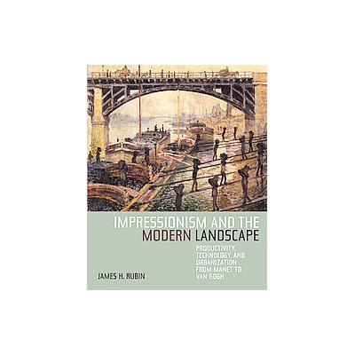 Impressionism and the Modern Landscape by James H. Rubin (Hardcover - Univ of California Pr)