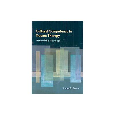 Cultural Competence in Trauma Therapy by Laura S. Brown (Hardcover - Amer Psychological Assn)