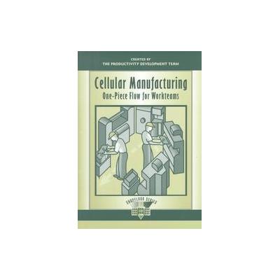 Cellular Manufacturing by  Productivity Development Team (Paperback - Productivity Pr)