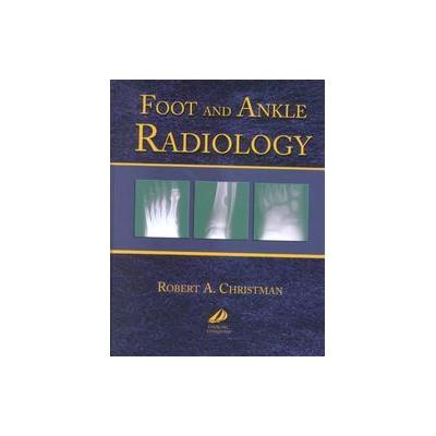 Foot and Ankle Radiology by Robert A. Christman (Hardcover - Churchill Livingstone)