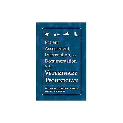 Patient Assessment, Intervention and Documentation for the Veterinary Technician by Jody Rockett (Sp