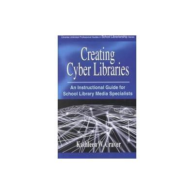 Creating Cyber Libraries by Kathleen W. Craver (Paperback - Libraries Unltd Inc)