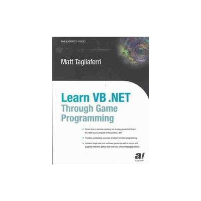 Learn Vb .Net Through Game Programming by Matt Tagliaferri (Paperback - Apress)