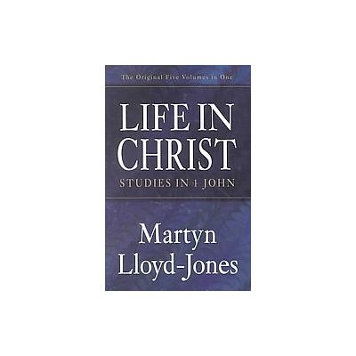 Life in Christ by David Martyn Lloyd-Jones (Paperback - Crossway Books)