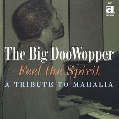 Feel the Spirit: A Tribute to Mahalia * by The Big DooWopper (CD - 10/22/2002)
