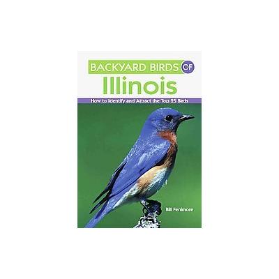 Backyard Birds of Illinois by Bill Fenimore (Paperback - Gibbs Smith)