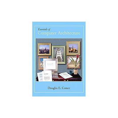 Essentials of Computer Architecture by Douglas E. Comer (Hardcover - Pearson College Div)