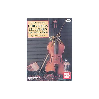 Christmas Melodies for Violin Solo by Craig Duncan (Paperback - Mel Bay Pubns)