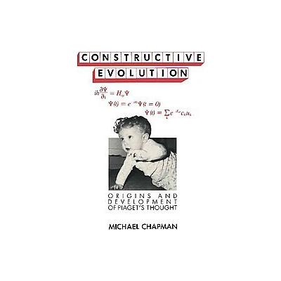 Constructive Evolution Origins and Development of Piagets Thought by Michael Chapman (Paperback - Ca