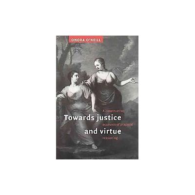 Towards Justice and Virtue by Onora O'Neill (Paperback - Cambridge Univ Pr)