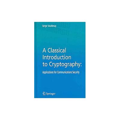 A Classical Introduction to Cryptography by Serge Vaudenay (Hardcover - Springer-Verlag New York Inc