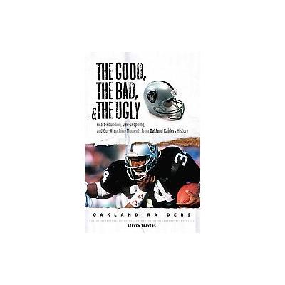 The Good, the Bad and the Ugly Oakland Raiders by Steven Travers (Hardcover - Triumph Books)