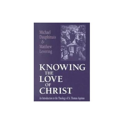 Knowing the Love of Christ by Matthew Levering (Paperback - Univ of Notre Dame Pr)